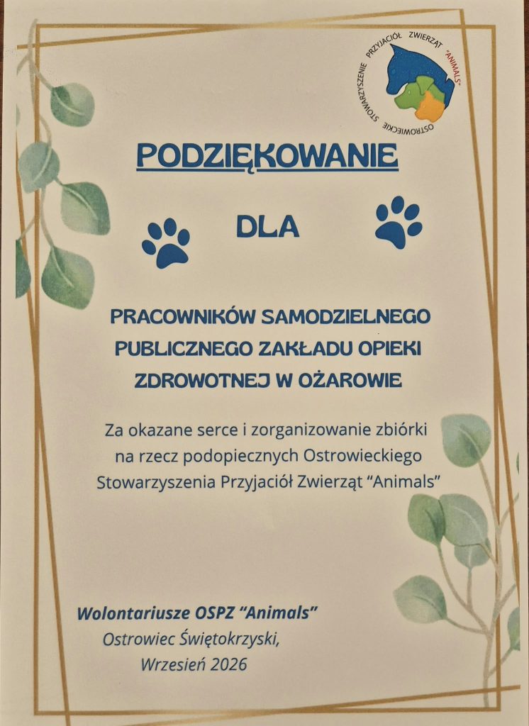 Dyplom podziękowania od wolontariuszy Ostrowieckiego Stowarzyszenia Przyjaciół Zwierząt „Animals” dla pracowników SPZOZ w Ożarowie za zorganizowanie zbiórki na rzecz zwierząt, wrzesień 2026.